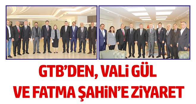 GTB’den, Vali Gül Ve Büyükşehir Belediye Başkanı Şahin’e Ziyaret