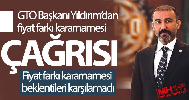 GTO Başkanı Yıldırım’dan fiyat farkı kararnamesi çağrısı