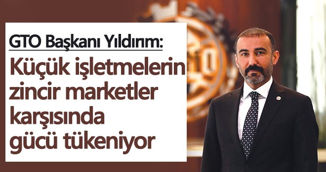 GTO Başkanı Yıldırım'dan küçük bakkal çağrısı