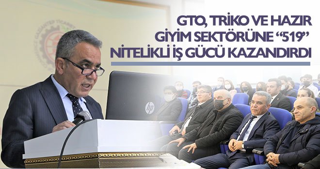 GTO, triko ve hazır giyim sektörüne “519” nitelikli iş gücü kazandırdı