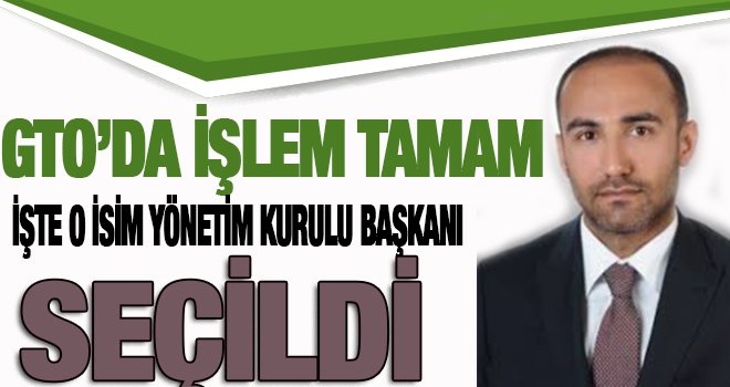GTO yönetim kurulu başkanlığına Tuncay Yıldırım seçildi