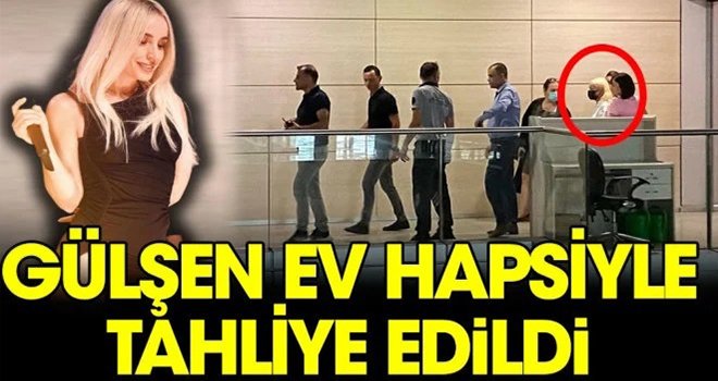 Gülşen hakkında tahliye kararı