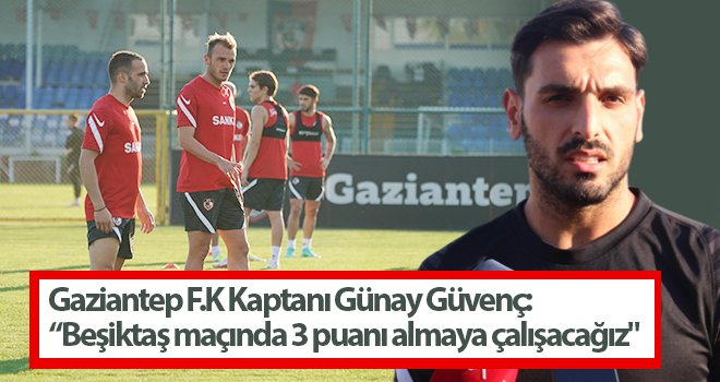 Günay Güvenç Beşiktaş maçı öncesi iddialı