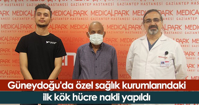Güneydoğu'da özel sağlık kurumlarındaki ilk kök hücre nakli yapıldı