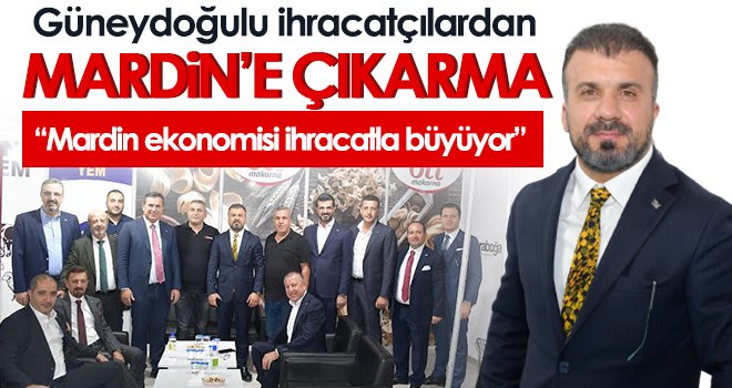 Güneydoğulu ihracatçılardan Mardin’e çıkarma