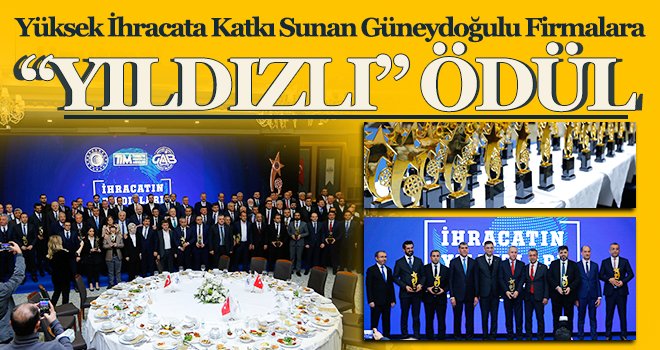 Güneydoğunun Yıldız İhracatçıları Ödüllendirildi