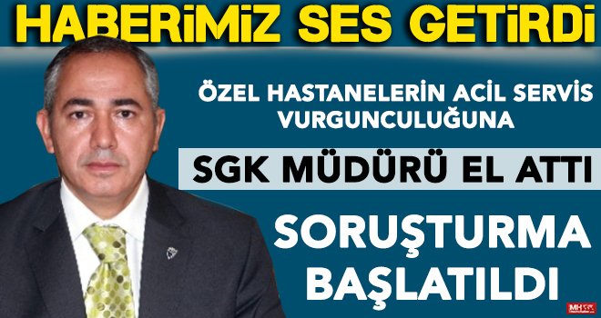 Haberimiz ses getirdi! SGK İl Müdürlüğü soruşturma başlattı