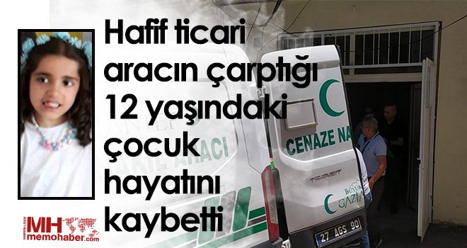 Hafif ticari aracın çarptığı 12 yaşındaki çocuk hayatını kaybetti