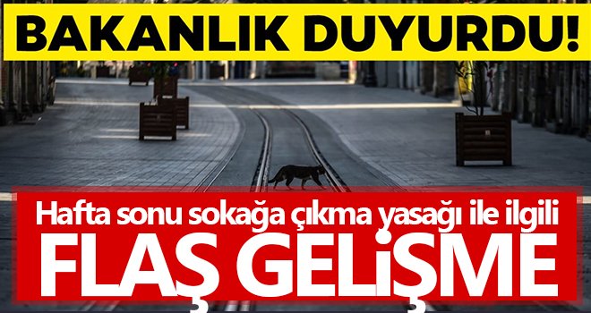 Hafta sonu sokağa çıkma yasağı ile ilgili FLAŞ gelişme!