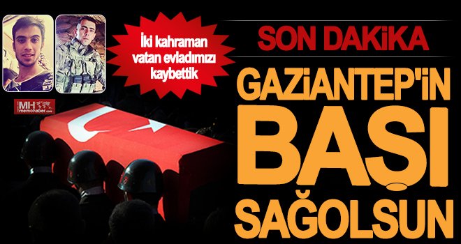 Hain saldırıda Gaziantep'in 2 şehidi var