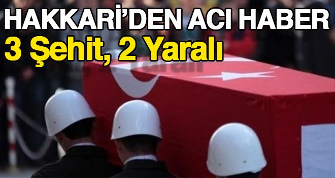 Hakkari'de PKK saldırısı: 3 şehit, 2 yaralı