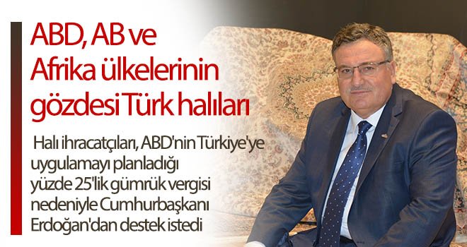 Halı ihracatçılarının ABD'ye karşı umudu Erdoğan