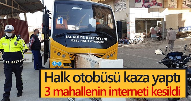 Halk otobüsü kaza yaptı 3 mahallenin interneti kesildi
