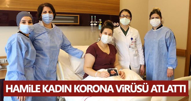 Hamile kadın korona virüsü atlattı