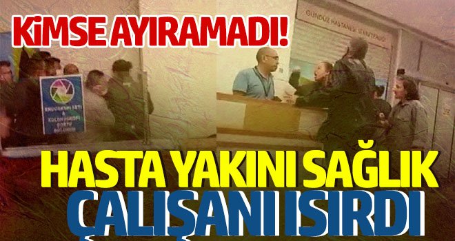 Hasta yakınından sağlık çalışanına şiddet