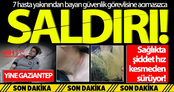 Hastanede kadın güvenlik görevlisine acımasızca saldırı!