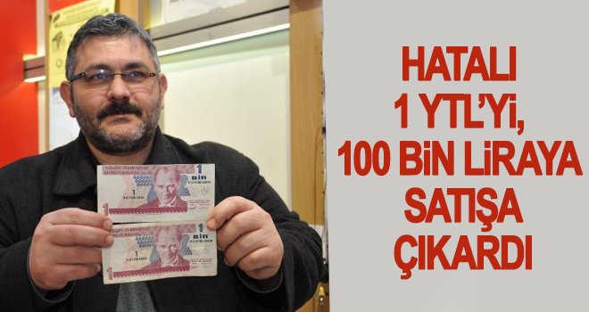 Hatalı 1 YTL’yi, 100 bin liraya satıyor!