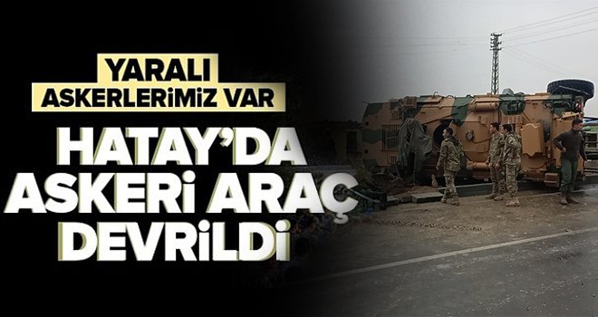 Hatay’da zırhlı askeri araç devrildi: 3 asker yaralı