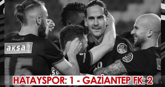 Hatayspor - Gaziantep FK: 1 - 2