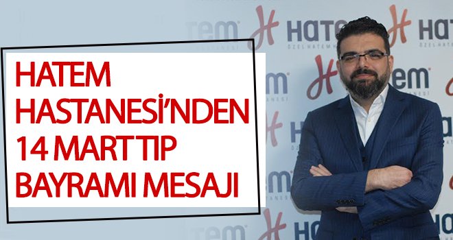 Hatem Hastanesi'nden 14 Mart Tıp Bayramı mesajı...