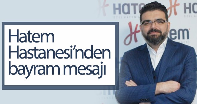 Hatem Hastanesi’nden bayram mesajı...