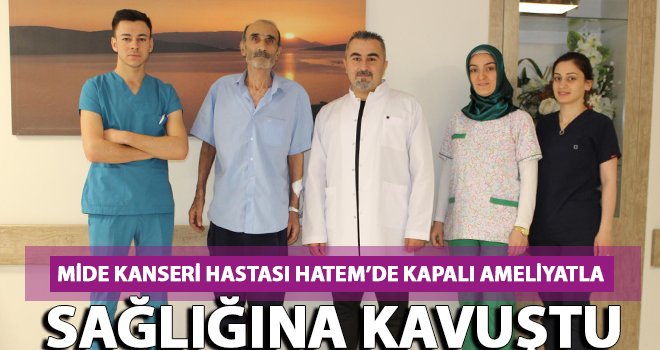 Hatem'de mide kanseri ameliyatıyla sağlığına kavuştu