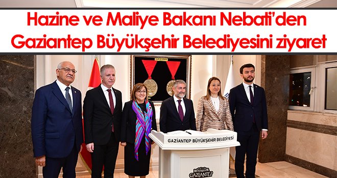Hazine ve Maliye Bakanı Nebati’den Gaziantep Büyükşehir Belediyesini ziyaret