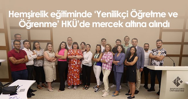 Hemşirelik eğitiminde ‘Yenilikçi Öğretme ve Öğrenme’ HKÜ’de mercek altına alındı