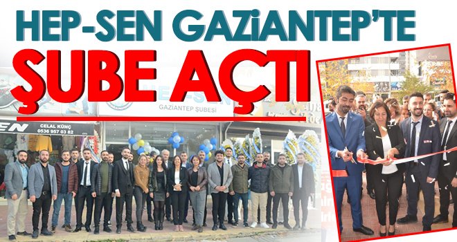 HEP-SEN Gaziantep’te Şube Açtı