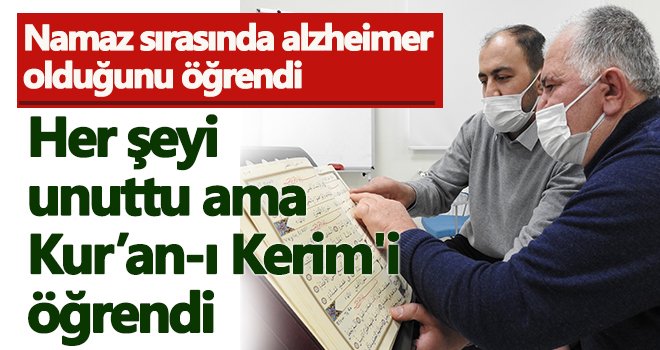 Her şeyi unuttu ama Kur’an-ı Kerim'i öğrendi
