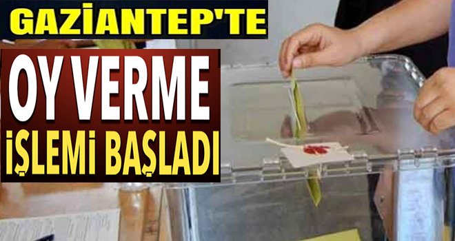 Gaziantep'te oy kullanma işlemi saat 07.00'de başladı