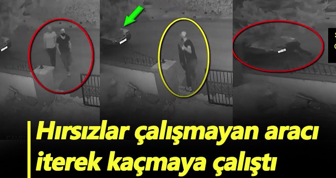 Pişkin hırsızlar! Çalışmayan aracı iterek kaçmaya çalıştı