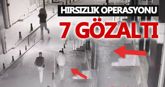 Hırsızlık operasyonu! Çok sayıda gözaltı var