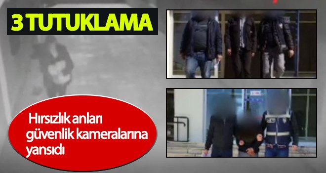 Hırsızlık şüphelisi 3 şahıs tutuklandı