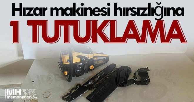 Hızar makinesi hırsızlığına 1 tutuklama