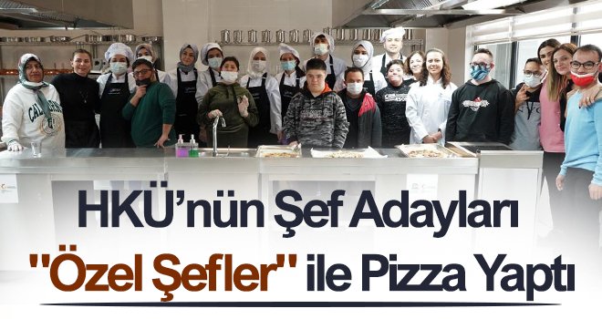 HKÜ’nün Şef Adayları 'Özel Şefler' ile Pizza Yaptı