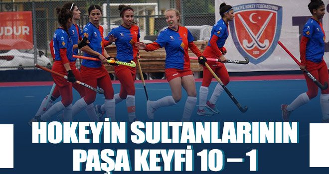 Hokeyin Sultanlarının Paşa keyfi 10 – 1
