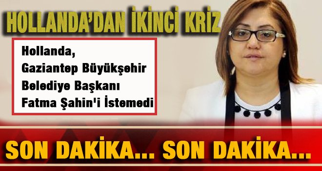 Hollanda ile yeni kriz: Fatma Şahin’in ziyaretini iptal ettiler