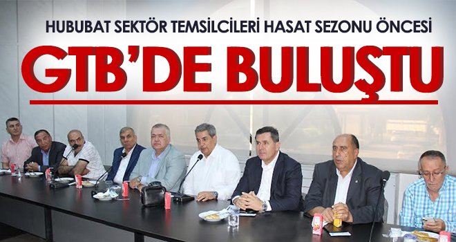 Hububat sektör temsilcileri hasat sezonu öncesi GTB’de buluştu 