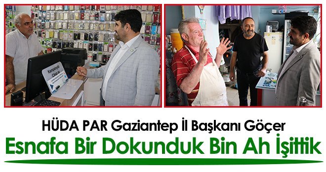 HÜDA PAR Gaziantep İl Başkanı Göçer: Esnafa bir dokunduk bin ah işittik