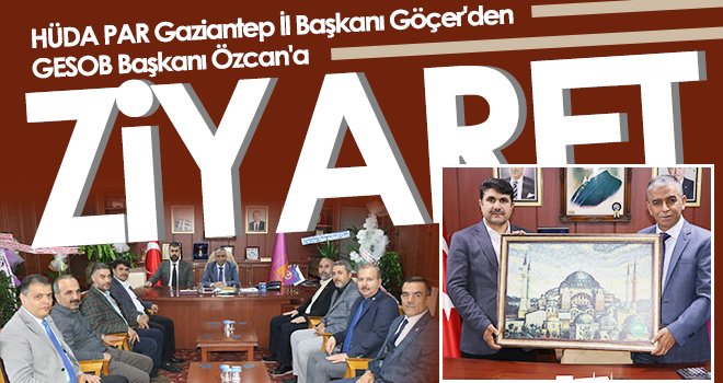 HÜDA PAR Gaziantep İl Başkanı Göçer'den GESOB Başkanı Özcan'a ziyaret