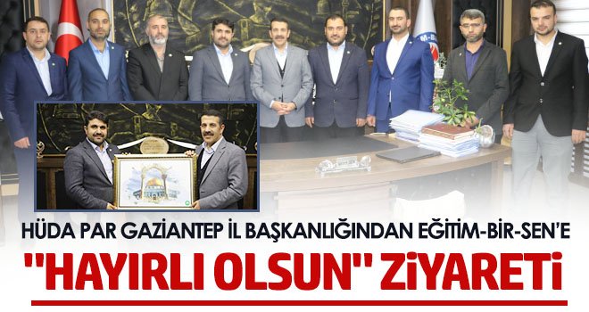 HÜDA PAR Gaziantep İl Başkanlığından Eğitim-Bir-Sen’e 'hayırlı olsun' ziyareti