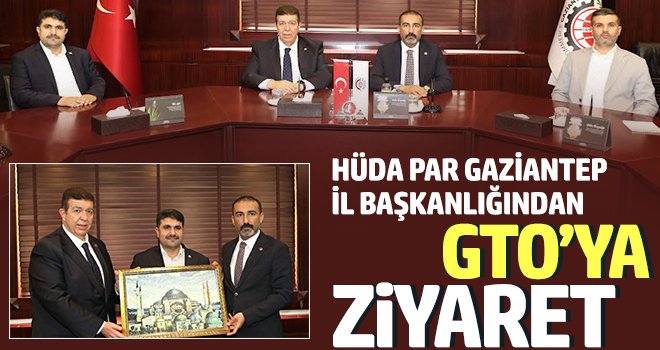HÜDA PAR Gaziantep İl Başkanlığından GTO'ya ziyaret
