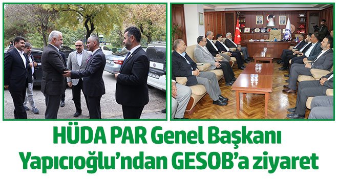 HÜDA PAR Genel Başkanı Yapıcıoğlu’ndan GESOB’a ziyaret