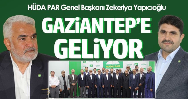 HÜDA PAR Genel Başkanı Zekeriya Yapıcıoğlu Gaziantep’e geliyor