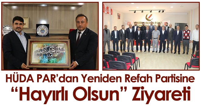 HÜDA PAR’dan Yeniden Refah Partisine “hayırlı olsun” ziyareti