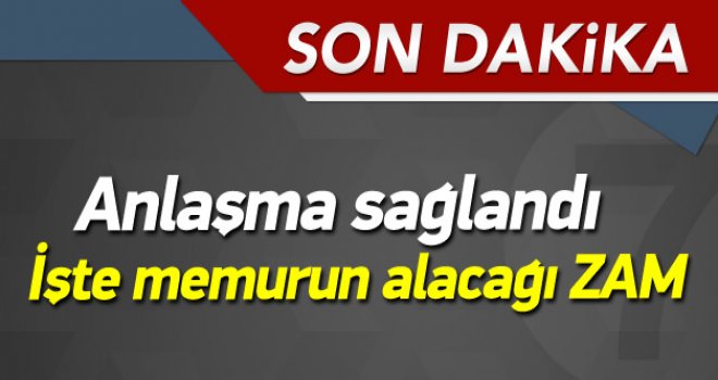 MEMURLARIN ZAM PAZARLIĞI SONUÇLANDI