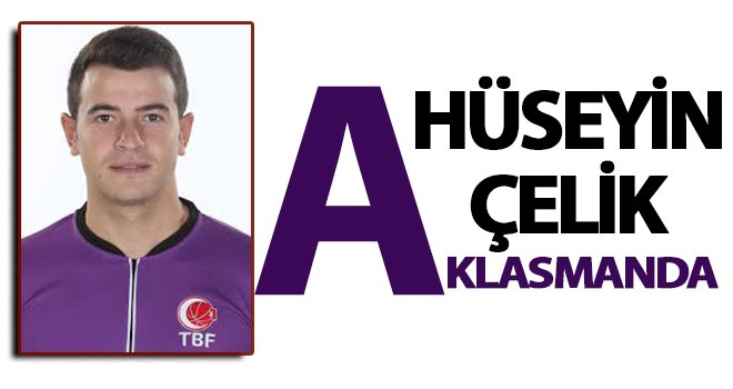Hüseyin Çelik'ten onurlu yükseliş!..