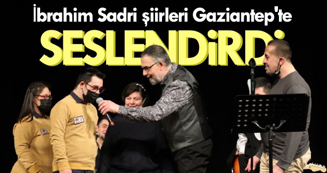 İbrahim Sadri şiirleri Gaziantep'te seslendirdi