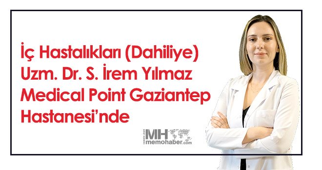 İç Hastalıkları (Dahiliye) Uzm. Dr. S. İrem Yılmaz Medical Point Gaziantep Hastanesi’nde